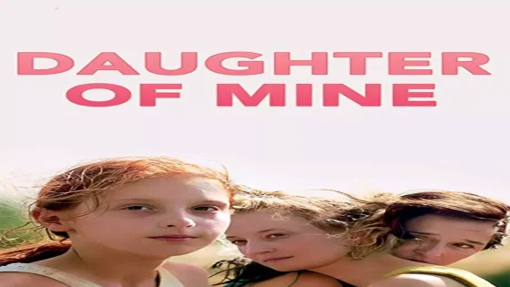 فيلم Daughter of Mine 2018 مترجم