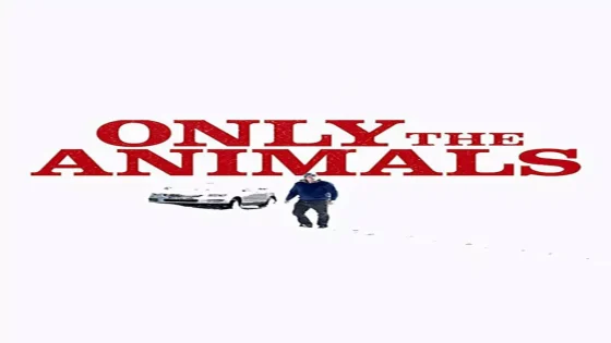 فيلم Only the Animals 2019 مترجم