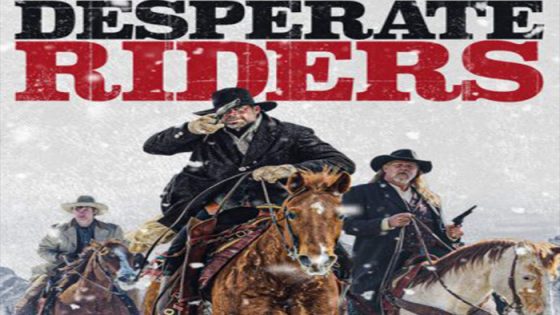فيلم The Desperate Riders 2022 مترجم